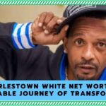 Charleston White Net Worth: A Remarkable Journey Of Transformation