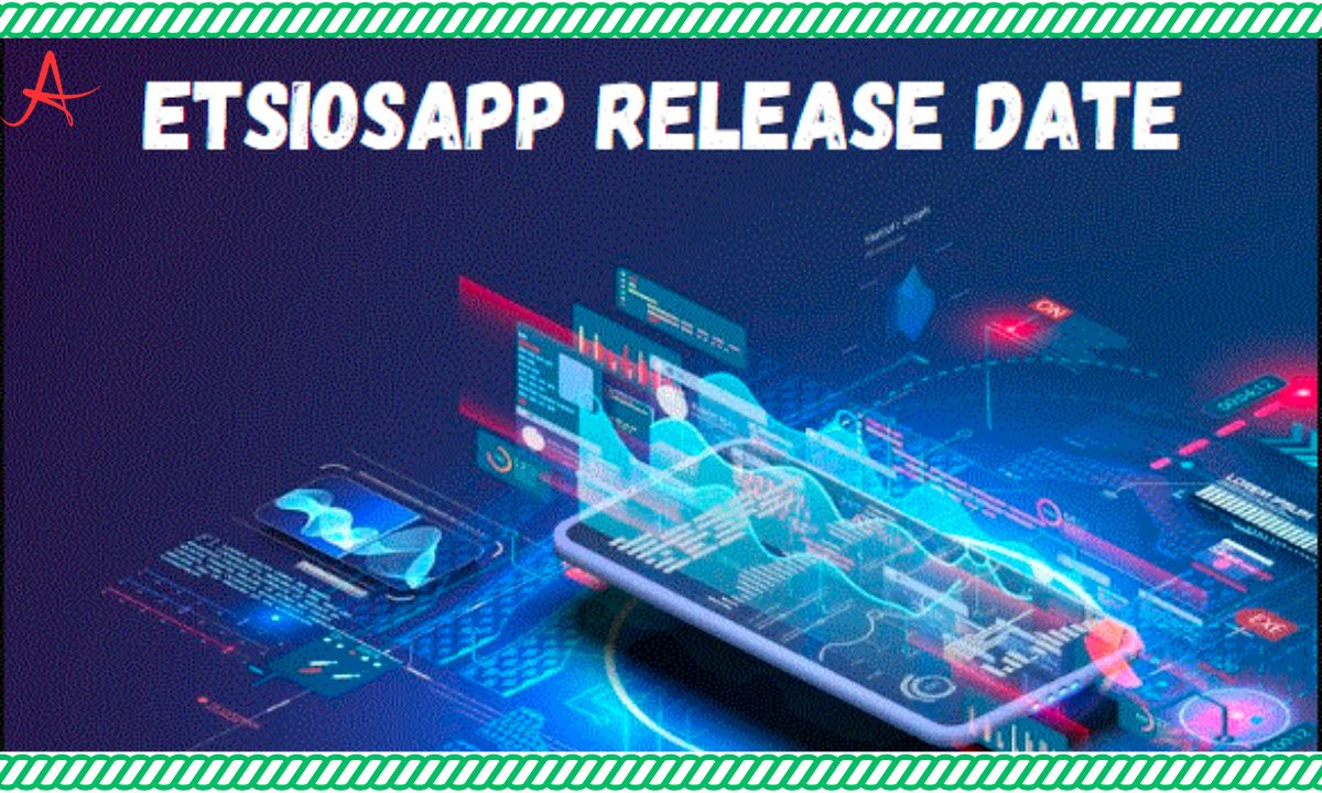 Etsiosapp Release Date: Everything You Need To Know