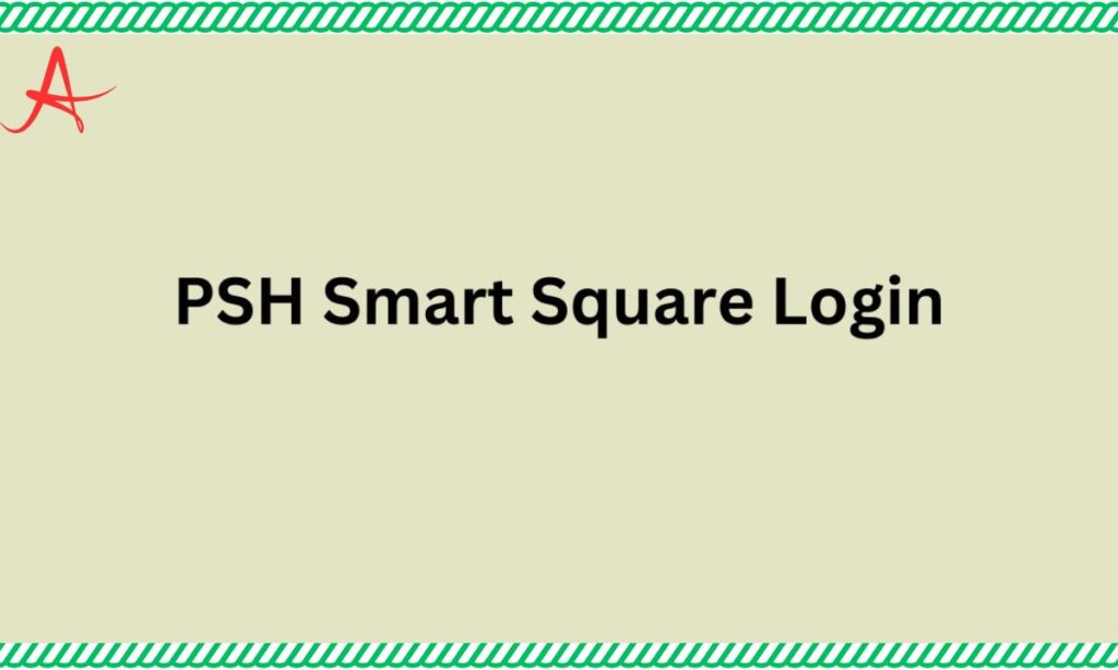 How Does PSH Smart Square Login Work?