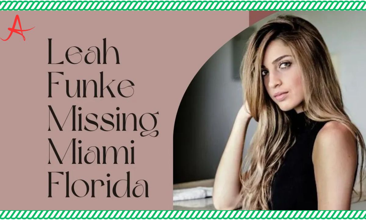 Leah Funke Missing In Miami, Florida Important Information And Updates